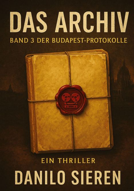 Text: "Das Archiv. Band 3 der Budapest-Protokolle. Ein Thriller. Danilo Sieren." Ein versiegeltes Paket mit rotem Siegel.