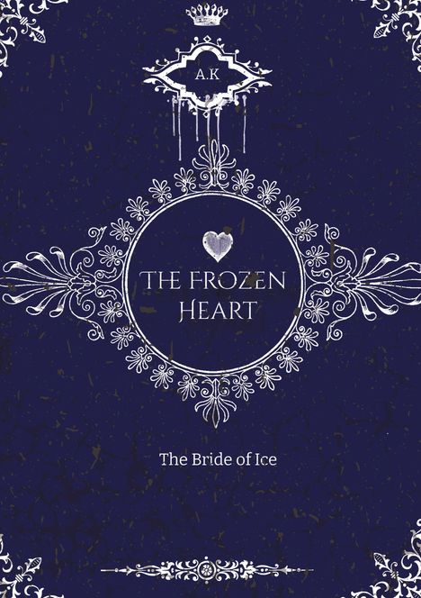 Text: "A.K," "THE FROZEN HEART," "The Bride of Ice." Verzierungen mit floralen Mustern und Herzsymbol.