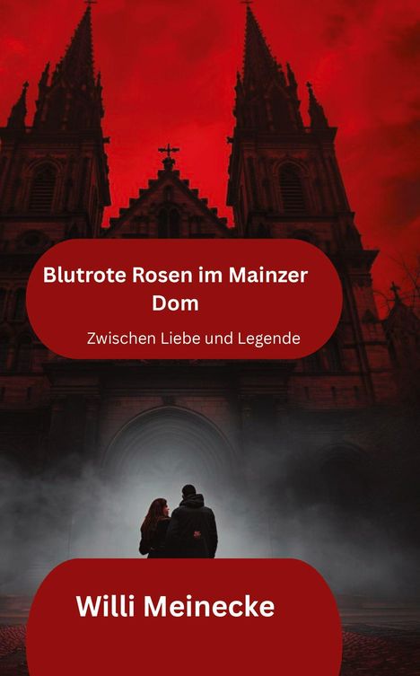 "Blutrote Rosen im Mainzer Dom", "Zwischen Liebe und Legende", "Willi Meinecke". Silhouette von Paar vor Dom. Roter Himmel.