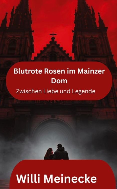 „Blutrote Rosen im Mainzer Dom. Zwischen Liebe und Legende.“ Autorenname: Willi Meinecke. Zwei Personen vor Kathedrale.