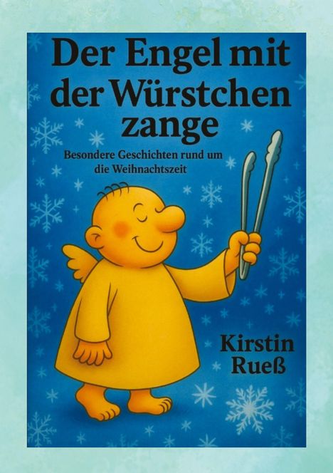 „Der Engel mit der Würstchenzange. Besondere Geschichten rund um die Weihnachtszeit.“ Ein fröhlicher Engel mit Zange.