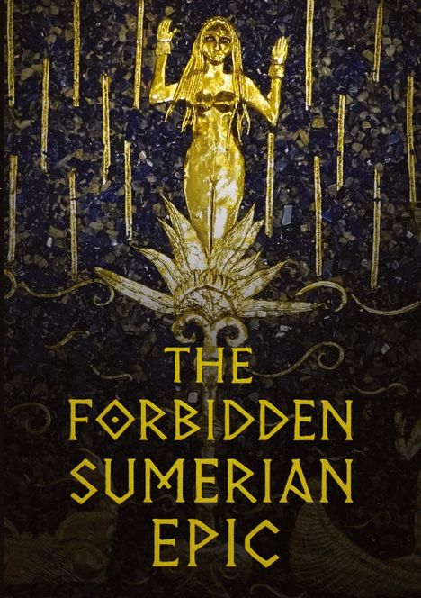 "The Forbidden Sumerian Epic" in gelber Schrift. Goldene Figur einer Frau, die aus einer Blume ragt, umgeben von goldenen Linien.
