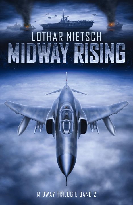 Text: „Lothar Nietsch - Midway Rising, Midway Trilogie Band 2“. Ein Kampfflugzeug fliegt über Wolken, Kriegsschiffe in der Ferne.