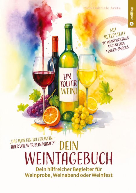 "Ein toller Wein!" "Mit Rezeptteil!" Illustration bunter Weingläser und Flaschen, Früchte und Trauben.