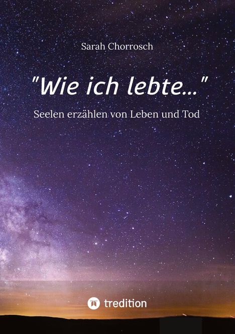 "Wie ich lebte..." von Sarah Chorrosch. Seelen erzählen von Leben und Tod. Sternenhimmel mit violettem Schimmer.