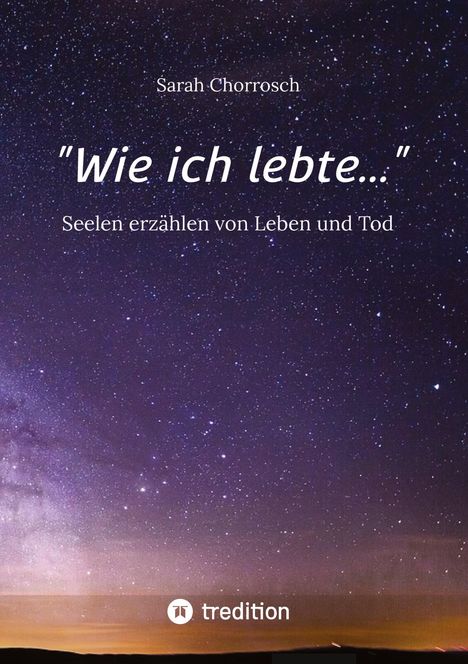 "Sarah Chorrosch. 'Wie ich lebte...' Seelen erzählen von Leben und Tod." Sternenhimmel mit Horizont bei Sonnenuntergang.