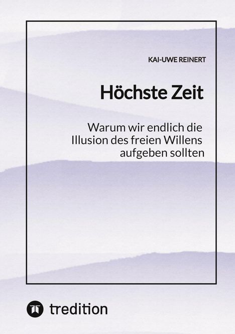 Titel: "Höchste Zeit". Untertitel: "Warum wir endlich die Illusion des freien Willens aufgeben sollten". Unten ein Logo von tredition.
