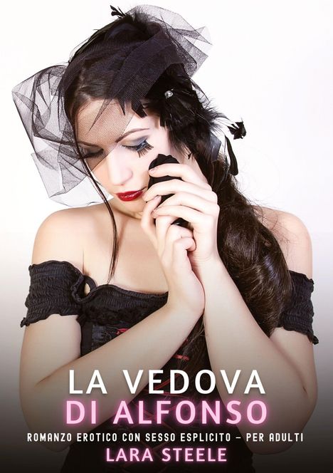 LA VEDOVA DI ALFONSO, ROMANZO EROTICO, LARA STEELE. Frau in Schwarz, fedriger Schleier, rote Lippen.