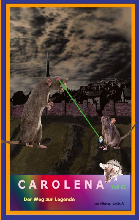 Buchtitel "CAROLENA", Untertitel "Der Weg zur Legende". Illustration von zwei Ratten, eine mit Laserstrahl.