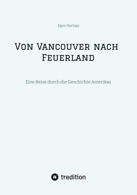 „Von Vancouver nach Feuerland: Eine Reise durch die Geschichte Amerikas“ von Egon Harings. Unten: tredition-Logo.