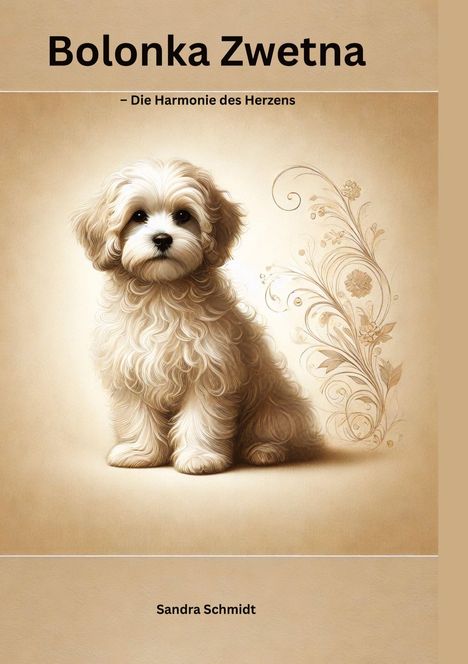 "Bolonka Zwetna - Die Harmonie des Herzens, Sandra Schmidt." Illustration eines flauschigen, hellen Hundes mit Blumendekor.
