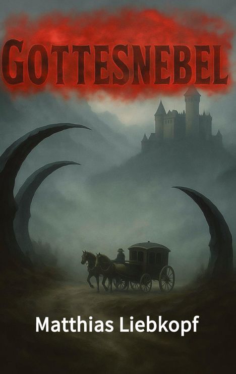 „GOTTESNEBEL“ in rotem Nebel, „Matthias Liebkopf“ unten, Kutsche und Burg in nebeliger Landschaft, dunkle Krallen im Vordergrund.
