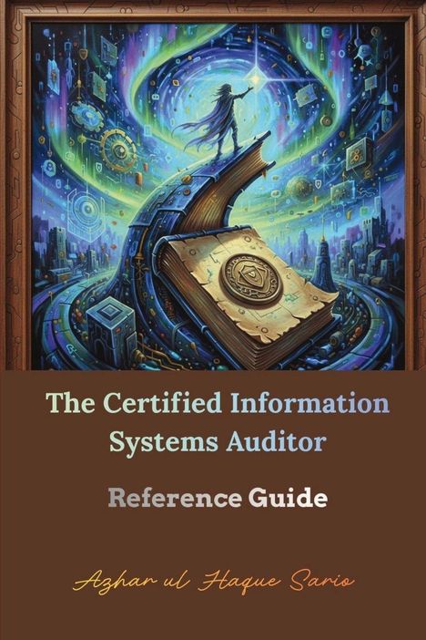 "The Certified Information Systems Auditor Reference Guide" von Azhar ul Haque Sario. Illustration: Fantastische Landschaft mit Buch.