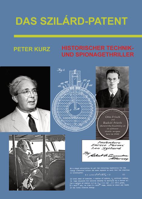 DAS SZILÁRD-PATENT. PETER KURZ. HISTORISCHER TECHNIK- UND SPIONAGETHRILLER. Fotos von Männern, technische Zeichnung.