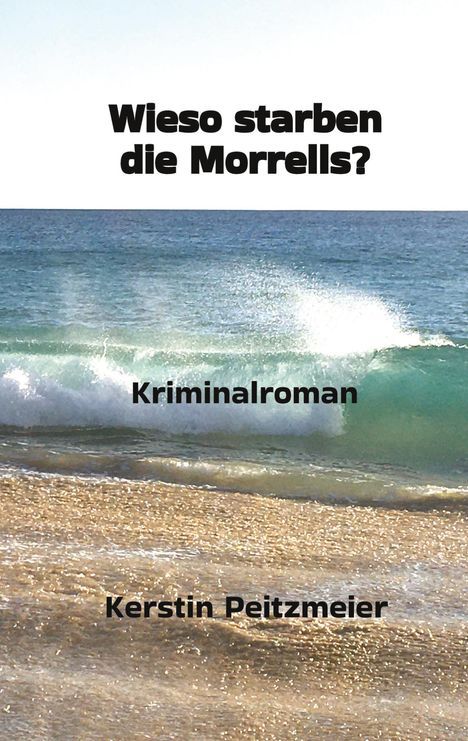 Titel: "Wieso starben die Morrells?", Kriminalroman von Kerstin Peitzmeier. Bild zeigt eine Meereswelle am Strand.