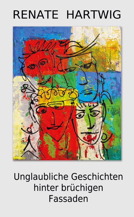 "RENATE HARTWIG, Unglaubliche Geschichten hinter brüchigen Fassaden." Bunte, abstrakte Illustration von Gesichtern.