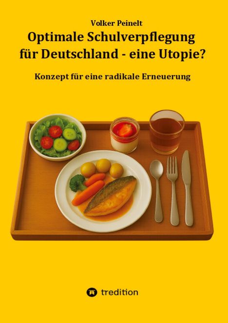 Text: "Volker Peinelt. Optimale Schulverpflegung für Deutschland - eine Utopie? Konzept für eine radikale Erneuerung."  
Illustration: Tablett mit Mahlzeit.