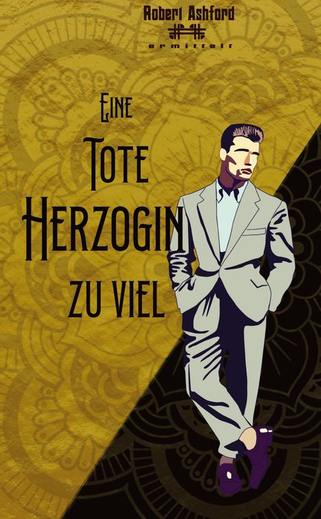 „Robert Ashford“, „Ein Duke ermittelt“, „Eine tote Herzogin zu viel“. Illustration eines Mannes im Anzug, dekorativer Hintergrund.