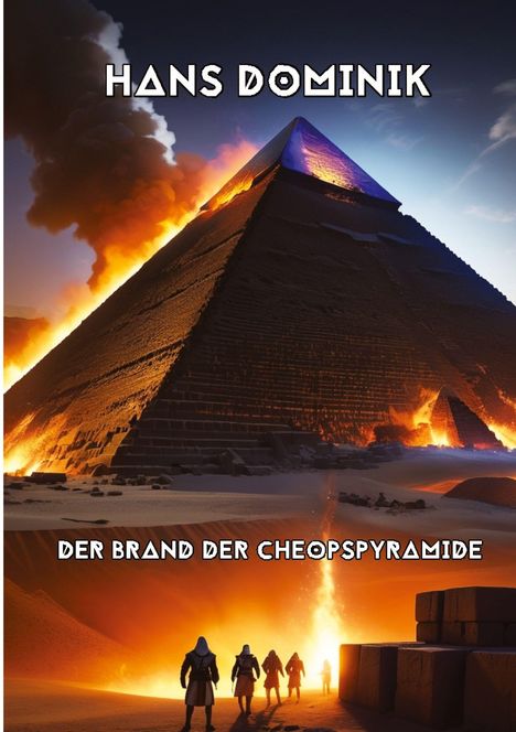 HANS DOMINIK, DER BRAND DER CHEOPSPYRAMIDE. Flammen umhüllen eine Pyramide, Silhouetten von Personen im Vordergrund.