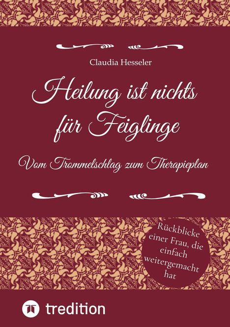 "Heilung ist nichts für Feiglinge. Vom Trommelschlag zum Therapieplan." Untere Ecke: Logo und Text "tredition".