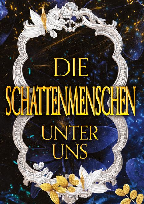 „DIE SCHATTENMENSCHEN UNTER UNS“ steht in goldener Schrift, umgeben von einem verzierten, blumengeschmückten Rahmen.