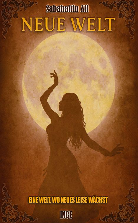 „Sabahattin Ali, Neue Welt; Eine Welt, wo Neues leise wächst, Ince.“ Silhouette einer tanzenden Frau vor einem großen Mond.