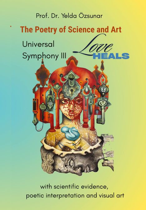 "Prof. Dr. Yelda Özsunar, The Poetry of Science and Art, Universal Symphony III, Love HEALS" und eine kreative Illustration.
