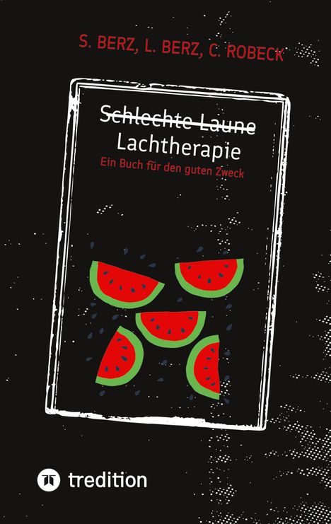 "Schlechte Laune Lachtherapie. Ein Buch für den guten Zweck." Illustration mit sechs Melonenstücken.