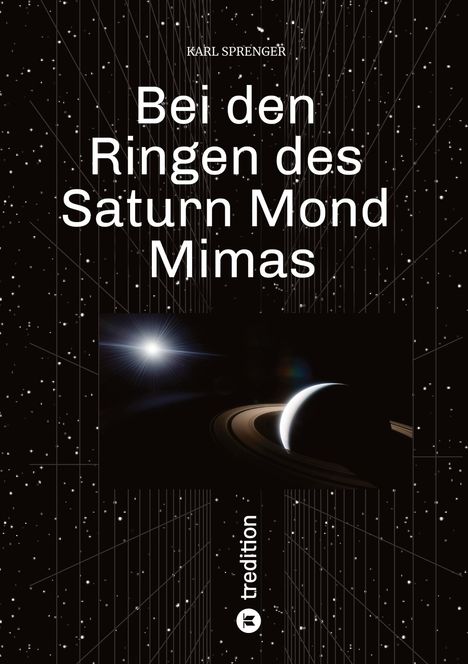 Titel: "Bei den Ringen des Saturn Mond Mimas". Planet mit Ringen im All, viele Sterne. "Karl Sprenger", "tredition".