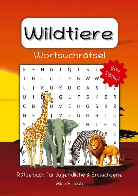 "Wildtiere Wortsuchrätsel, 50+ Rätsel, Rätselbuch für Jugendliche & Erwachsene, Alice Schaub. Tiere vor Sonnenuntergang."