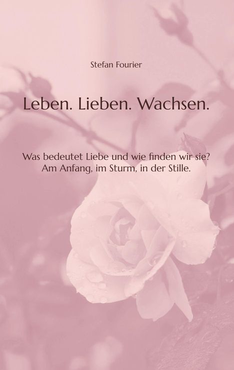 Text: „Leben. Lieben. Wachsen.“ Darunter eine Rose mit Tautropfen auf rosa Hintergrund.