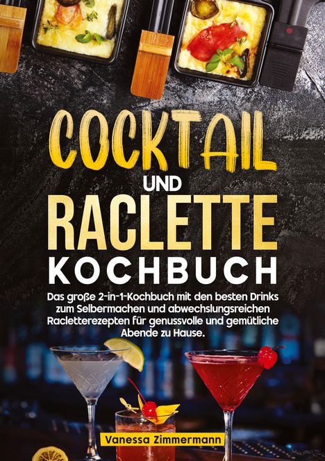 Text: "Cocktail und Raclette Kochbuch." Darunter Raclette-Pfännchen und Cocktails. Name: Vanessa Zimmermann.
