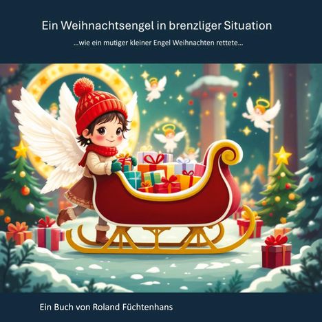 "Ein Weihnachtsengel in brenzliger Situation. Ein Buch von Roland Füchtenhans." Ein kleiner Engel mit Schlitten voller Geschenke.