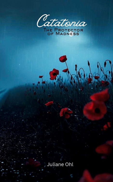 "Catatonia: The Protector of Madness" und "Juliane Ohl". Eine düstere Szene mit roten Mohnblumen im Regen.