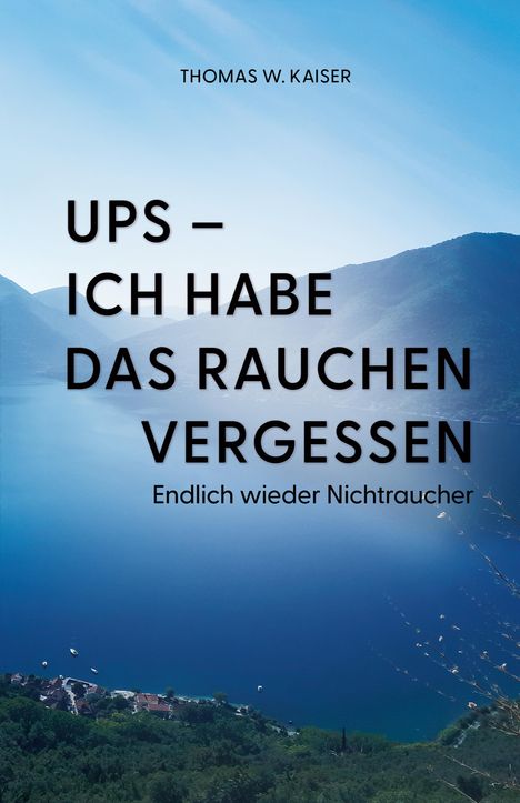 "UPS – ICH HABE DAS RAUCHEN VERGESSEN. Endlich wieder Nichtraucher." Hintergrund: Blau, See und Berge.