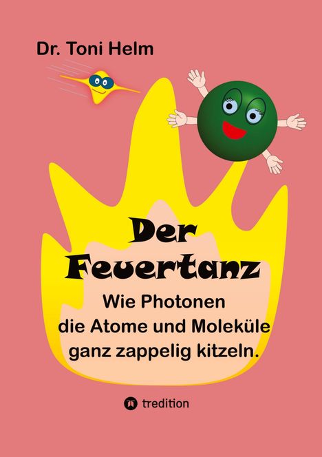 Buchcover: Titel "Der Feuertanz" von Dr. Toni Helm. Illustration: Fröhliche Kugel mit Armen, Feuerflamme und gelber Figur.