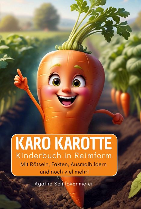 "KARO KAROTTE: Kinderbuch in Reimform mit Rätseln, Fakten, Ausmalbildern. Agathe Schlichenmeier." Illustration: Fröhliche Karotte.