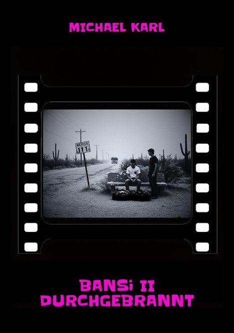 Text: "Michael Karl" oben, "Bansi II durchgebrannt" unten. Filmstreifenrahmen, zwei Personen an einer Straße neben Kakteen.