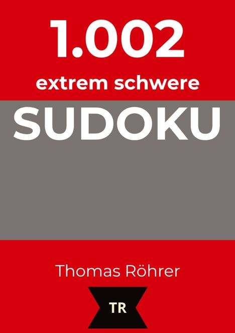 1.002 extrem schwere Sudoku, Thomas Röhrer. Oben rot und grau, unten ein schwarzes Symbol mit "TR".