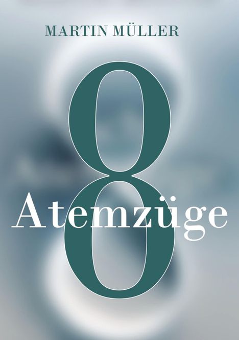 Text: "MARTIN MÜLLER 8 Atemzüge". Hintergrund verschwommen in Blautönen.