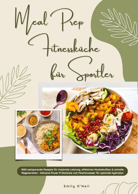 „Meal Prep Fitnessküche für Sportler“. Fotos von bunten, gesunden Gerichten. Styling mit Blättermuster. Autor: Emily O'Neil.