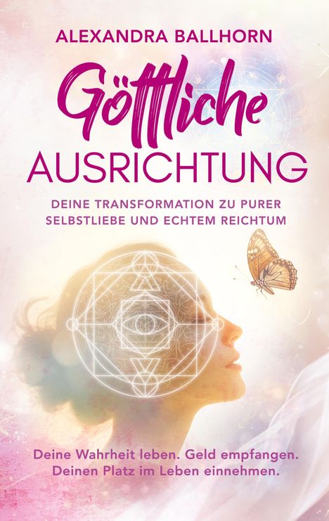 Titel: „Göttliche Ausrichtung.“ Untertitel: „Deine Transformation zu purer Selbstliebe und echtem Reichtum.“ Kopf und Schmetterling, geometrische Formen.