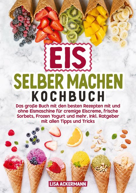"EIS SELBER MACHEN KOCHBUCH" steht zentral. Bunte Früchte und Eistüten in einer ansprechenden Anordnung darunter.