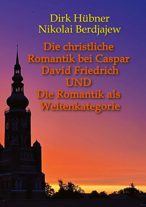 Dirk Hübner, Nikolai Berdjajew: Die christliche Romantik bei Caspar David Friedrich. Silhouette einer Kirche im Sonnenuntergang.