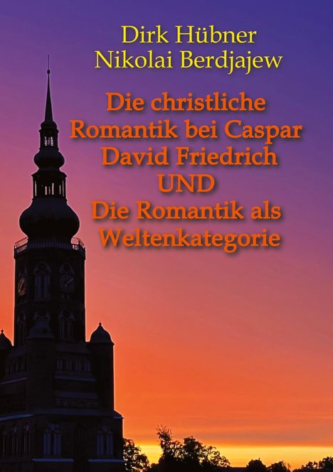 Dirk Hübner, Nikolai Berdjajew. Themen: christliche Romantik, Caspar David Friedrich, Weltenkategorie. Silhouette eines Turms vor buntem Himmel.