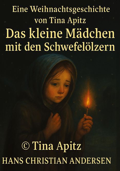 "Eine Weihnachtsgeschichte von Tina Apitz: Das kleine Mädchen mit den Schwefelhölzern." Illustration: Trauriges Mädchen mit brennendem Streichholz.