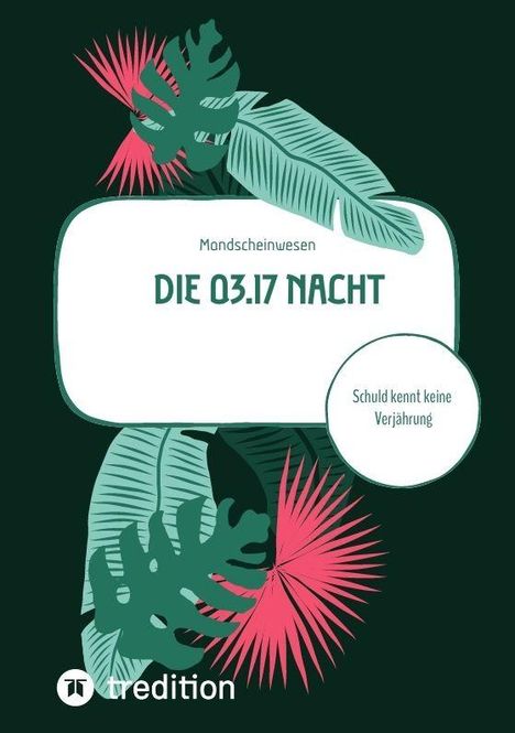"Die 03.17 Nacht" steht in einem weißen Feld, darunter "Schuld kennt keine Verjährung". Illustration mit tropischen Blättern.