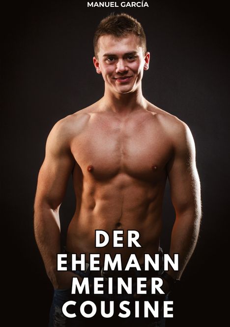 "MANUEL GARCÍA" oben, "DER EHEMANN MEINER COUSINE" unten. Ein junger Mann, oberkörperfrei, vor schwarzem Hintergrund.