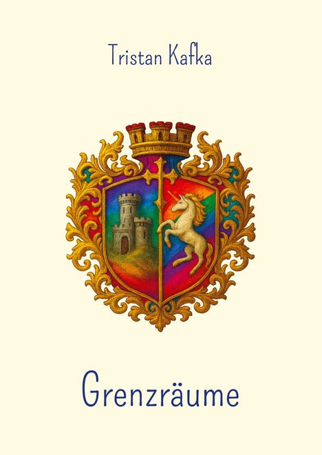 "Tristan Kafka. Grenzräume." Illustration eines bunten Wappens mit einem Einhorn und einer Burg.