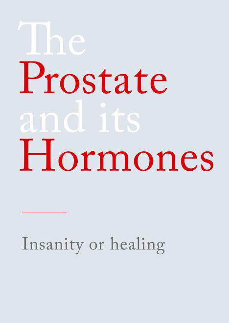 „The Prostate and its Hormones. Insanity or healing.“ Weiße und rote Schrift auf grauem Hintergrund.